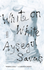 White on White: A Novel By Aysegül Savas Cover Image