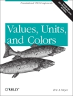 Values, Units, and Colors: Foundational Css3 Components By Eric Meyer Cover Image