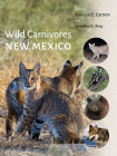 Wild Carnivores of New Mexico By Jean-Luc E. Cartron (Editor), Jennifer K. Frey (Editor) Cover Image
