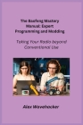 The Baofeng Mastery Manual: Taking Your Radio Beyond Conventional Use Cover Image