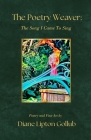 The Poetry Weaver The Song I Came To Sing: Poetry and Fine Art By Diane Lipton Gollub, Brandy Lane (Various Artists (VMI)) Cover Image