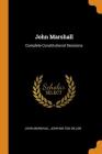 John Marshall: Complete Constitutional Decisions By John Marshall, John Milton Dillon Cover Image
