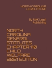 North Carolina General Statutes Chapter 110 Child Welfare 2021 Edition: By NAK Legal Publishing Cover Image