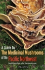 Guide to Medicinal Mushrooms of the Pacific Northwest: Health Benefits and Other Therapeutic Uses Cover Image