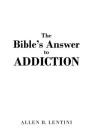 The Bible's Answer to Addiction By Allen B. Lentini Cover Image