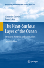 The Near-Surface Layer of the Ocean: Structure, Dynamics and Applications (Atmospheric and Oceanographic Sciences Library #48) By Alexander Soloviev, Roger Lukas Cover Image