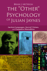 The 'other' Psychology of Julian Jaynes: Ancient Languages, Sacred Visions, and Forgotten Mentalities By Brian J. McVeigh Cover Image
