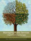 Managing Public Services - Implementing Changes: A thoughtful approach to the practice of management By Tony L. Doherty, Terry Horne, Simon Wootton Cover Image