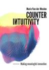 Counterintuitivity: Making Meaningful Innovation Cover Image