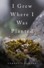 I Grew Where I Was Planted Cover Image