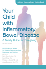 Your Child with Inflammatory Bowel Disease: A Family Guide for Caregiving (Johns Hopkins Press Health Books) By North American Society for Pediatric Gas, Maria Oliva-Hemker (Editor), David Ziring (Editor) Cover Image