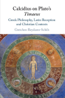 Calcidius on Plato's Timaeus: Greek Philosophy, Latin Reception, and Christian Contexts By Gretchen Reydams-Schils Cover Image
