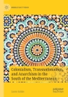 Colonialism, Transnationalism, and Anarchism in the South of the Mediterranean (Middle East Today) By Laura Galián Cover Image