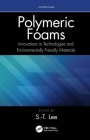 Polymeric Foams: Innovations in Technologies and Environmentally Friendly Materials By S. -T Lee (Editor) Cover Image