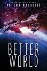 Better World: A Legacy Code Prequel (Fractured Era Legacy #1) By Autumn Kalquist Cover Image
