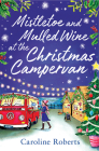 Mistletoe and Mulled Wine at the Christmas Campervan By Caroline Roberts Cover Image