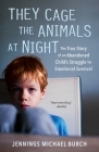 They Cage the Animals at Night: The True Story of an Abandoned Child's Struggle for Emotional Survival By Jennings Michael Burch Cover Image