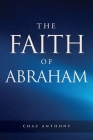 The Faith of Abraham By Chaz Anthony Cover Image