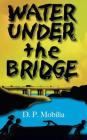 Water Under the Bridge By D. P. Mobilia Cover Image