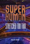 Stretched Too Thin (Superhuman) By Raelyn Drake Cover Image