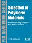 Selection of Polymeric Materials: How to Select Design Properties from Different Standards (Plastics Design Library) By E. Alfredo Campo Cover Image