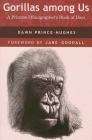 Gorillas among Us: A Primate Ethnographer’s Book of Days By Dawn Prince-Hughes, Dr. Jane Goodall (Foreword by) Cover Image