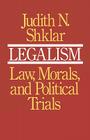 Legalism: Law, Morals, and Political Trials By Judith N. Shklar Cover Image