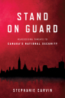 Stand on Guard: Reassessing Threats to Canada's National Security By Stephanie Carvin Cover Image