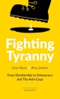 Fighting Tyranny: From Dictatorship to Democracy and The Anti-Coup By Gene Sharp, Bruce Jenkins Cover Image