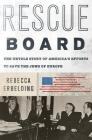 Rescue Board: The Untold Story of America's Efforts to Save the Jews of Europe By Rebecca Erbelding Cover Image