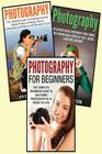 Photography for Beginners: 3 in 1 Masterclass Box Set: Book 1: Photography for Beginners + Book 2: Photography Hacks + Book 3: Photography Cover Image