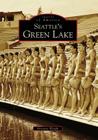 Seattle's Green Lake (Images of America (Arcadia Publishing)) By Brittany Wright Cover Image