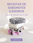 Receitas De Sabonetes Caseiros: Sabonete Natural Feito À Mão By Cheri Ryder Cover Image