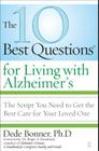 The 10 Best Questions for Living with Alzheimer's: The Script You Need to Get the Best Care for Your Loved One By Dede Bonner, Ph.D., Dr. Roger A. Brumback (Foreword by) Cover Image
