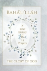 Bahá'u'lláh - The Glory of God - A Brief History & 15 Prayers: (Illustrated Bahai Prayer Book) By Bahá'u'lláh, Simon L. Creedy (Designed by), International Bahá'í Community (Compiled by) Cover Image