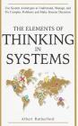 The Elements of Thinking in Systems: Use Systems Archetypes to Understand, Manage, and Fix Complex Problems and Make Smarter Decisions By Albert Rutherford Cover Image