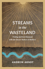 Streams in the Wasteland: Finding Spiritual Renewal with the Desert Fathers and Mothers By Andrew Arndt Cover Image