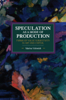 Speculation as a Mode of Production: Forms of Value Subjectivity in Art and Capital (Historical Materialism) Cover Image