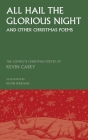 All Hail the Glorious Night (and other Christmas poems): The Complete Christmas Poetry of Kevin Carey By Kevin Carey, Kevin Sheehan (Calligrapher) Cover Image