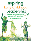 Inspiring Early Childhood Leadership: Eight Strategies to Ignite Passion and Transform Program Quality By Susan MacDonald Cover Image