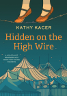 Hidden on the High Wire (Holocaust Remembrance Series for Young Readers) By Kathy Kacer Cover Image