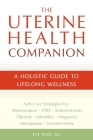 The Uterine Health Companion: A Holistic Guide to Lifelong Wellness By Eve Agee Cover Image