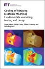 Cooling of Rotating Electrical Machines: Fundamentals, Modelling, Testing and Design (Energy Engineering) By David Staton, Eddie Chong, Stephen Pickering Cover Image