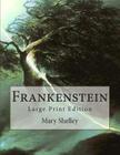 Frankenstein: Large Print Edition By Mary Wollstonecraft Shelley Cover Image