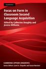 Focus on Form in Classroom Second Language Acquisition (Cambridge Applied Linguistics) By Catherine Doughty (Editor), Jessica Williams (Editor) Cover Image