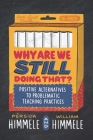 Why Are We Still Doing That?: Positive Alternatives to Problematic Teaching Practices Cover Image