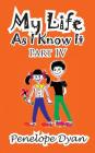 My Life as I Know It--Part IV By Penelope Dyan Cover Image