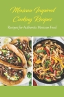 Mexican Inspired Cooking Recipes: Recipes for Authentic Mexican Food: Mexican Food By Myles Ava Cover Image