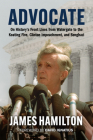 Advocate: On History's Front Lines from Watergate to the Keating Five, Clinton Impeachment, and Benghazi By James Hamilton, David Ignatius (Foreword by) Cover Image