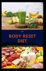 2021 Body Reset Diet: Simple & Delicious Body Reset Recipes To Reduce Weight, Fat Loss, Healthy Living And Body Balance By Daniels Holmes Ph. D. Cover Image